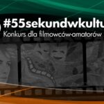 #55sekundwkulturze – konkurs filmowy